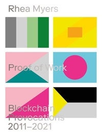 Rhea Myers - Rhea Myers Proof of Work - Blockchain Provocations 2011-2021.