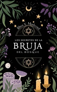 LOS SECRETOS DE LA BRUJA DEL BOSQUE. Rhea V. Mørkvind