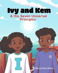  Rhea Welch - Ivy and Kem and the Seven Universal Principles.