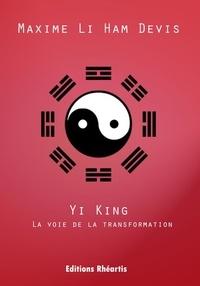 Maxime Li Ham Devis - Yi king - La voie de la transformation.