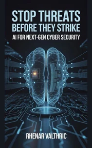 Stop Threats Before They Strike: AI for Next-Gen Cyber Security