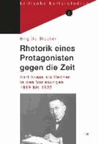 Rhetorik eines Protagonisten gegen die Zeit - Karl Kraus als Redner in den Vorlesungen 1919 bis 1932.