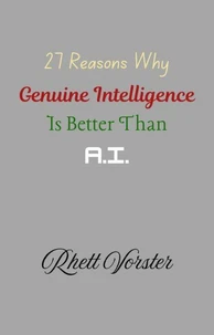 27 Reasons Why Genuine Intelligence Is Better Than A.I.