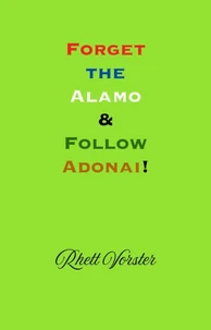 Forget the Alamo &amp; Follow Adonai!