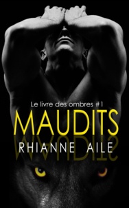 Rhianne Aile et Luc von Cypher - Maudits - Le livre des ombres #1.