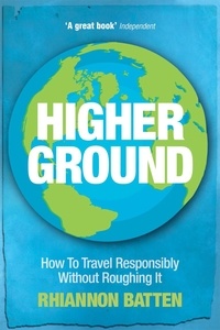 Rhiannon Batten - Higher Ground - How to Travel Responsibly Without Roughing It.
