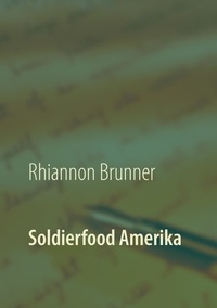 Rhiannon Brunner - Soldierfood Amerika - Was der gemeine Soldat auf den Teller bekam! Rezepte inklusive!.