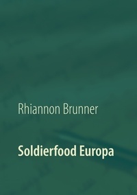 Rhiannon Brunner - Soldierfood Europa - Was der gemeine Soldat auf den Teller bekam! Rezepte inklusive!.