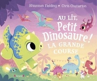 Rhiannon Fielding et Chris Chatterton - Au lit, Petit Dinosaure ! La grande course.