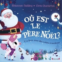 Rhiannon Fielding et Chris Chatterton - Où est le Père Noël ? - Un livre avec des volets à soulever.