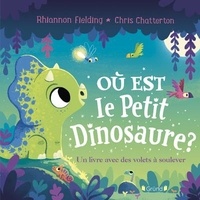 Rhiannon Fielding et Chris Chatterton - Où est le petit dinosaure ? - Un livre avec des volets à soulever.