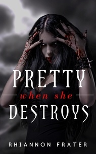  Rhiannon Frater - Pretty When She Destroys - Pretty When She Dies, #3.