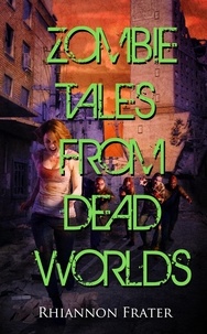  Rhiannon Frater - Zombie Tales From Dead Worlds.