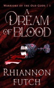  Rhiannon Futch - A Dream of Blood - Warriors of the Old Gods, #1.