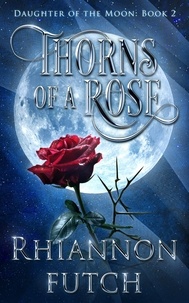  Rhiannon Futch - Thorns of the Rose - Daughter of the Moon, #2.