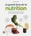 Le grand livre de la nutrition. Toutes les connaissances essentielles pour apprendre à manger sainement