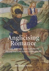 Rhiannon Purdie - Anglicising Romance - Tail-Rhyme and Genre in Medieval English Literature.