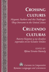 Rhina Toruño-haensly - Crossing Cultures- Cruzando culturas - Hispanic Authors and the Challenges They Overcame in the United States- Autores hispanos y sus desafíos superados en los Estados Unidos.