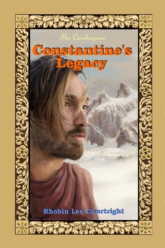  Rhobin Lee Courtright - Constantine's Legacy - The Carolingians Series, #1.