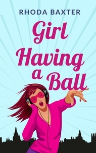  Rhoda Baxter - Girl Having A Ball - Smart Girls series, #2.
