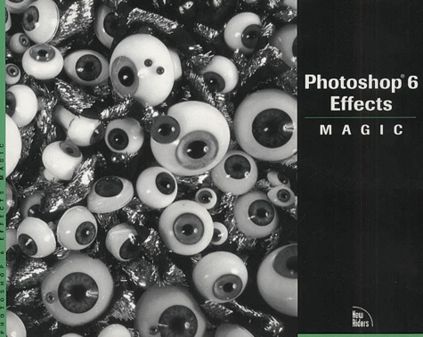 Rhoda Grossman et  Collectif - Photoshop 6 Effects Magic. With Cd-Rom.