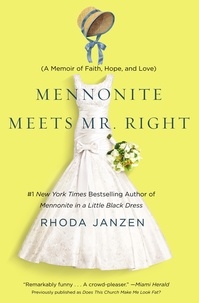 Rhoda Janzen - Mennonite Meets Mr. Right - A Memoir of Faith, Hope, and Love.