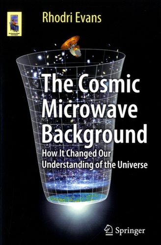 Rhodri Evans - The Cosmic Microwave Background - How It Changed our Understanding of the Universe.