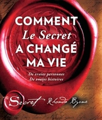 Rhonda Byrne - Comment Le secret a changé ma vie - De vraies personnes. De vraies histoires.