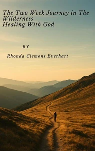 A Two-Week Journey in the Wilderness: Healing with God