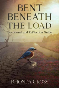 Bent Beneath the Load:  Devotional and Reflection Guide