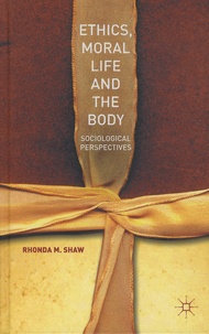 Rhonda-M Shaw - Ethics, Moral Life and the Body.