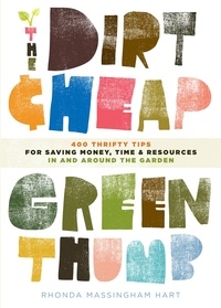 Rhonda Massingham Hart - The Dirt-Cheap Green Thumb - 400 Thrifty Tips for Saving Money, Time, and Resources as You Garden.