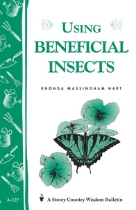 Rhonda Massingham Hart - Using Beneficial Insects - Storey's Country Wisdom Bulletin A-127.