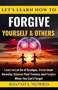 Let's Learn How To Forgive Yourself and Others
