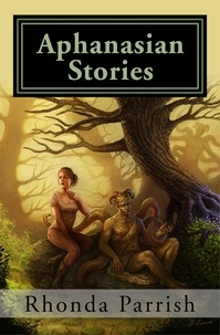  Rhonda Parrish - Aphanasian Stories.