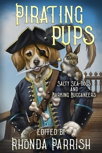  Rhonda Parrish et  Chadwick Ginther - Pirating Pups : Salty Sea-Dogs and Barking Buccaneers.