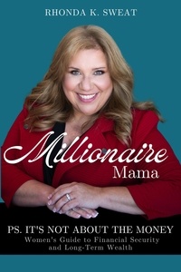  Rhonda Sweat - Millionaire Mama PS. It's Not About the Money.