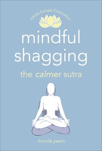Rhonda Yearn - Mindful Shagging - the calmer sutra.