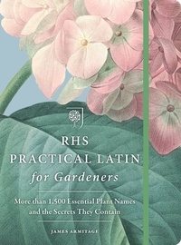 RHS Practical Latin for Gardeners - More than 1,500 Essential Plant Names and the Secrets They Contain.