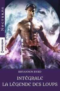 Rhyannon Byrd - Intégrale de la série "La légende des loups".
