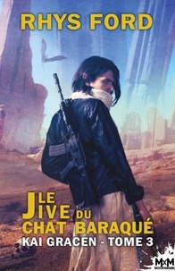 Rhys Ford - Kai Gracen Tome 3 : Le Jive du Chat Baraqué.