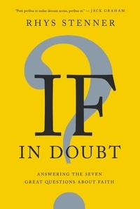 Rhys Stenner - If In Doubt - Answering the Seven Great Questions about Faith.