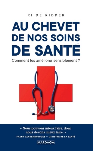 Au chevet de nos soins de santé. Comment les améliorer sensiblement ?