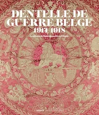 Ria Cooreman et Evelyn McMillan - Dentelle de guerre Belge 1914-1918 - La collection des Musées royaux d'Art et d'Histoire.