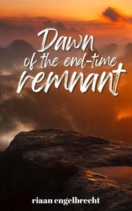  Riaan Engelbrecht - Dawn of the End-Time Remnant - End-Time Remnant.