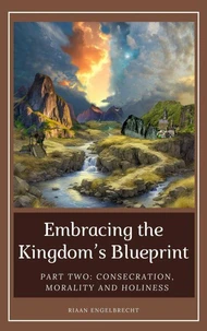 Embracing the Kingdom’s Blueprint Part Two: Consecration, Morality and Holiness