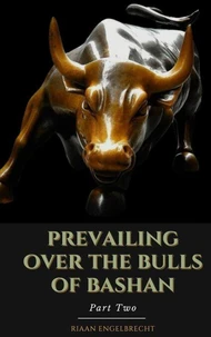 Prevailing Over the Bulls of Bashan Part Two