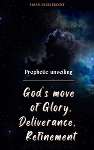  Riaan Engelbrecht - Prophetic Unveiling: God’s Move of Glory, Deliverance, Refinement - The Prophetic.