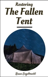 Ebook format epub téléchargement gratuit Restoring the Fallen Tent  - Kingdom of God par Riaan Engelbrecht 9798215563175 (Litterature Francaise)
