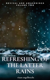  Riaan Engelbrecht - Revival and Awakenings Volume Two: Refreshing of the Latter Rains - End-Time Remnant, #2.
